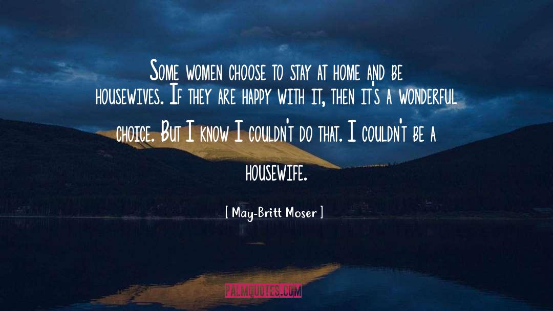 May-Britt Moser Quotes: Some women choose to stay