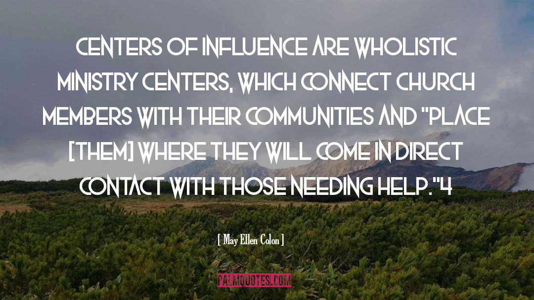 May Ellen Colon Quotes: Centers of influence are wholistic