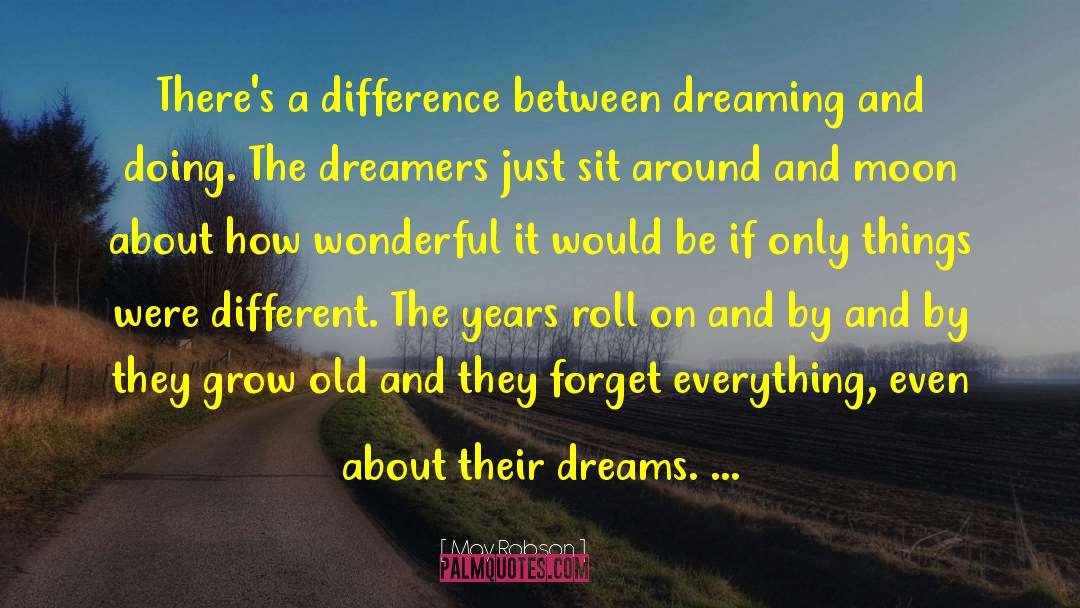 May Robson Quotes: There's a difference between dreaming