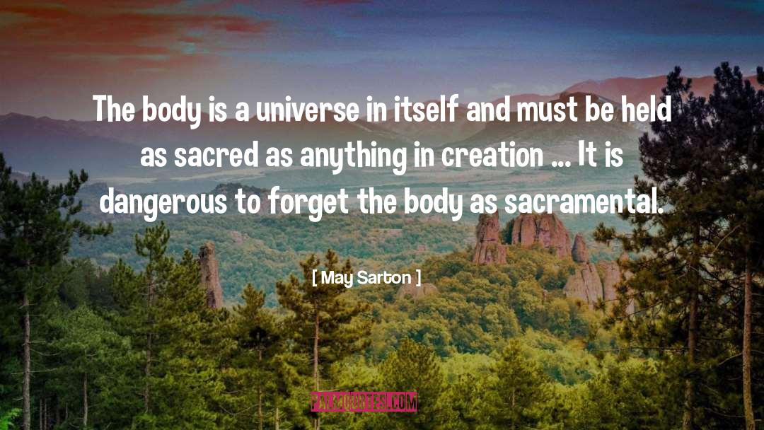 May Sarton Quotes: The body is a universe