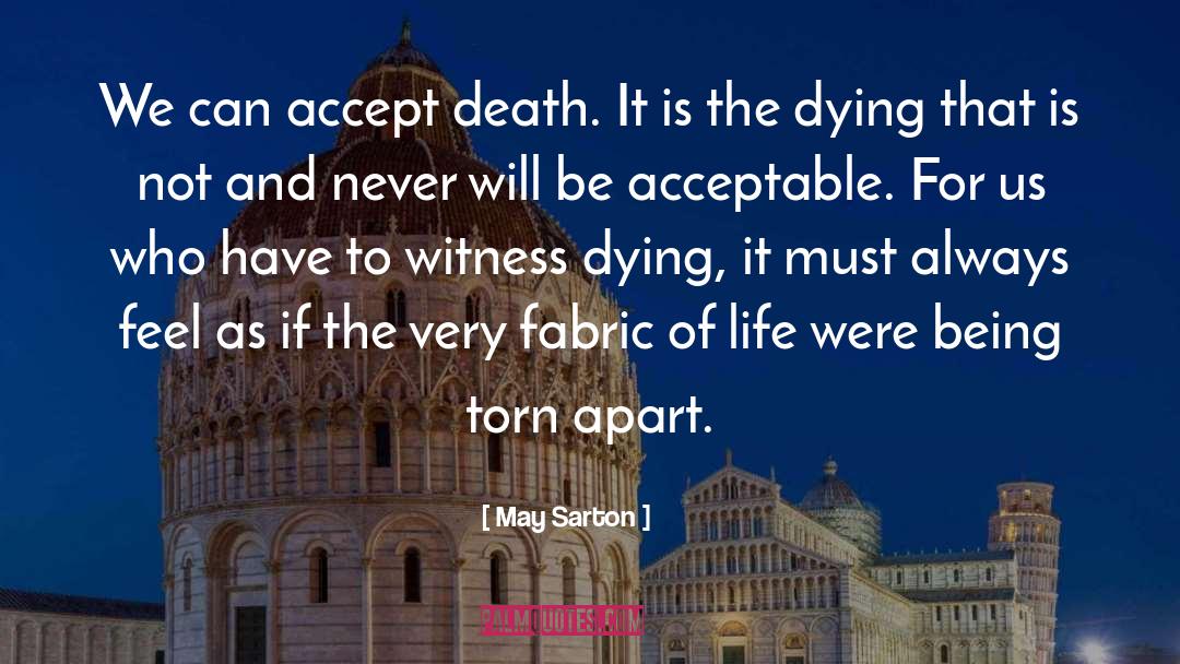 May Sarton Quotes: We can accept death. It