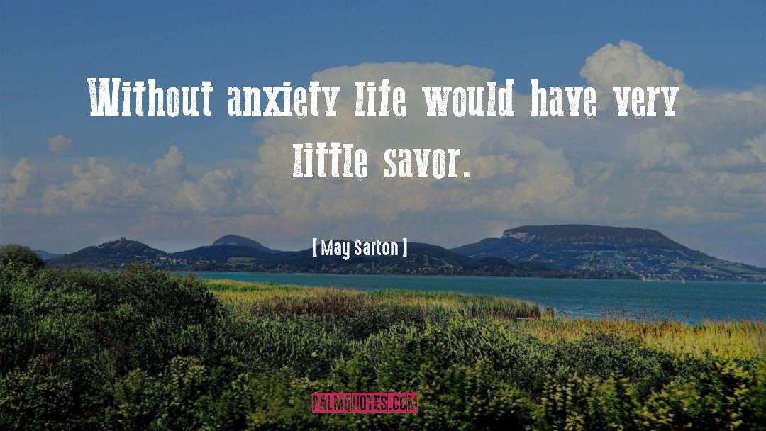 May Sarton Quotes: Without anxiety life would have