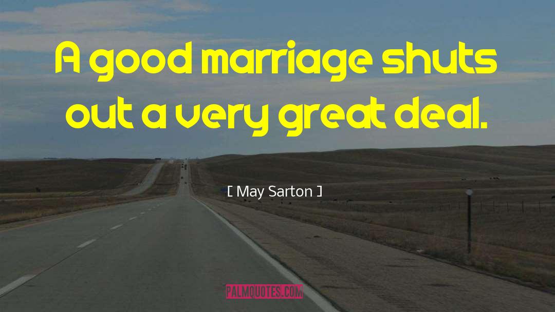 May Sarton Quotes: A good marriage shuts out