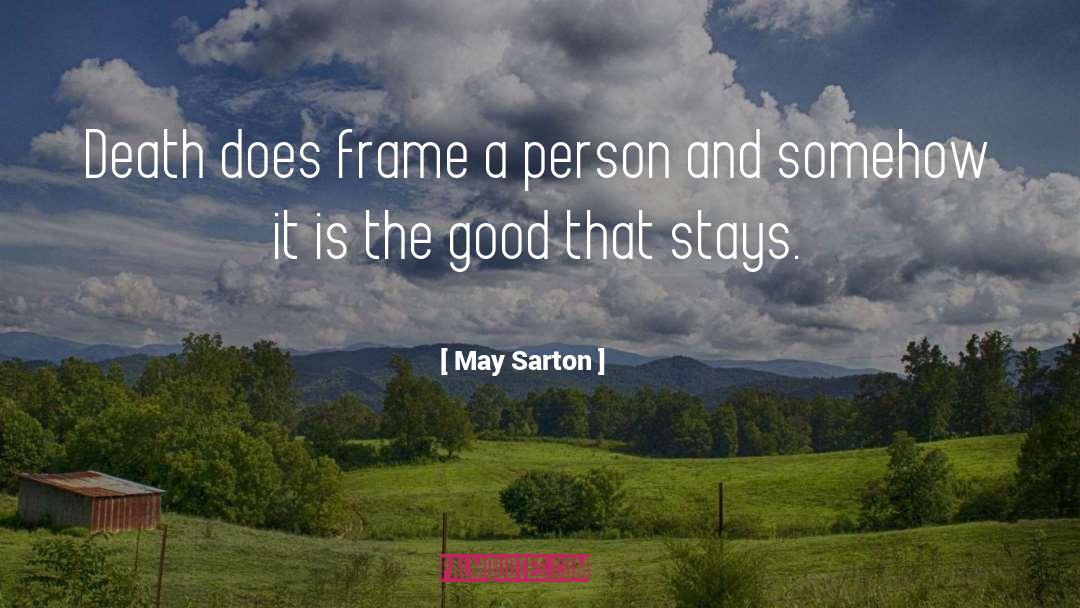 May Sarton Quotes: Death does frame a person