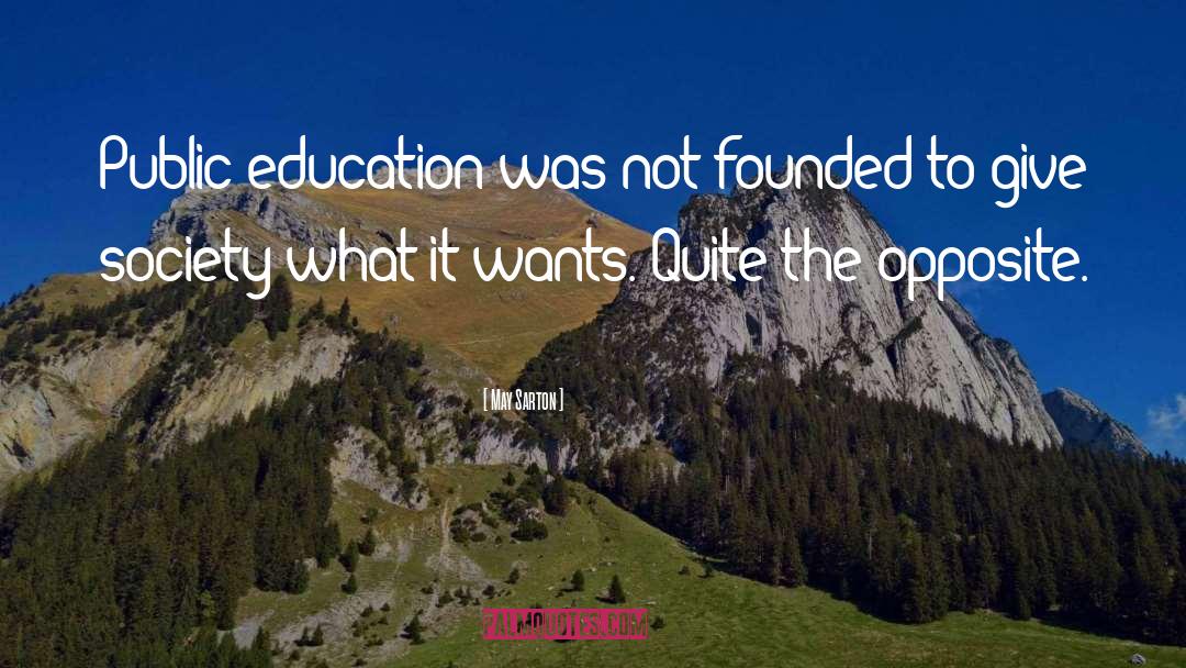 May Sarton Quotes: Public education was not founded