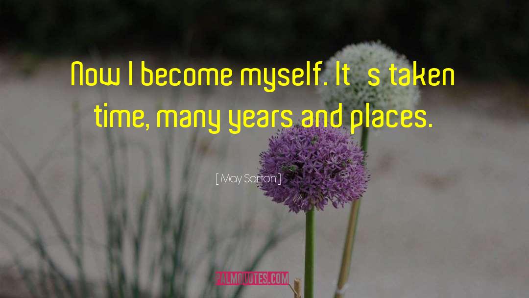 May Sarton Quotes: Now I become myself. It's
