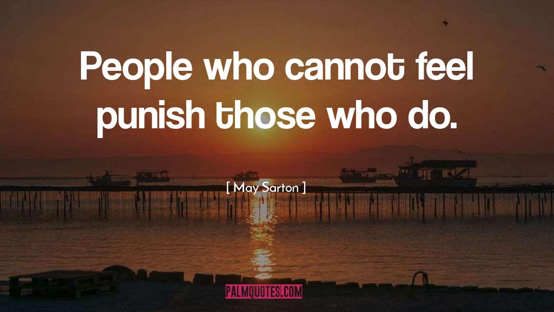 May Sarton Quotes: People who cannot feel punish