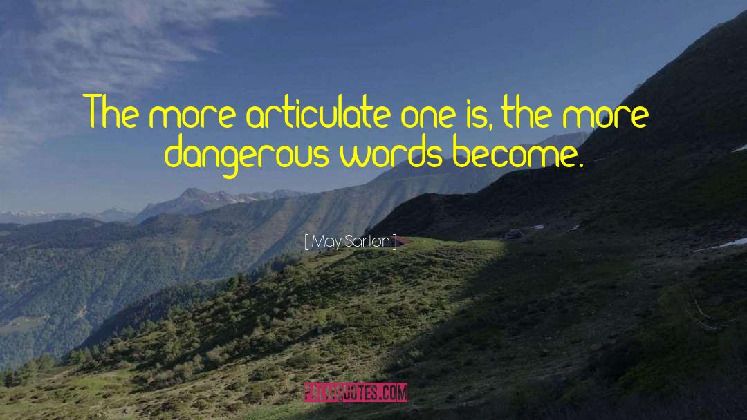 May Sarton Quotes: The more articulate one is,