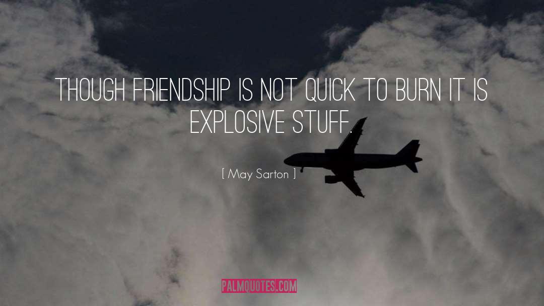 May Sarton Quotes: Though friendship is not quick