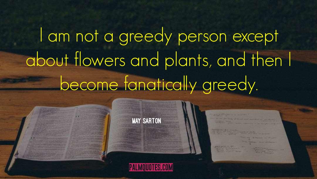 May Sarton Quotes: I am not a greedy