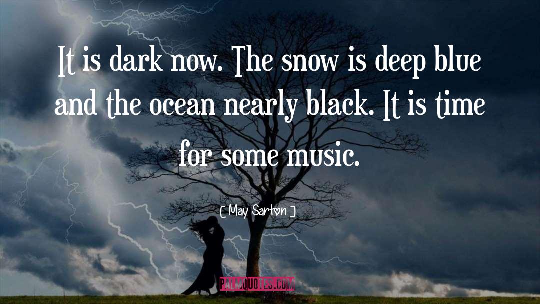 May Sarton Quotes: It is dark now. The