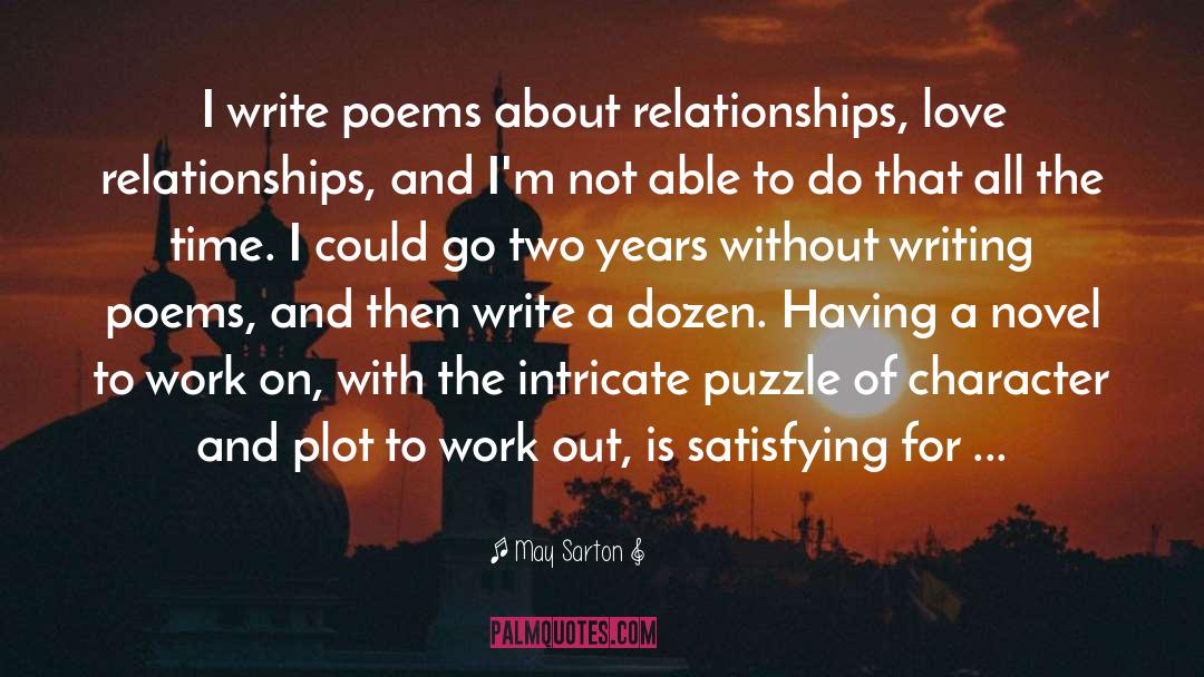 May Sarton Quotes: I write poems about relationships,