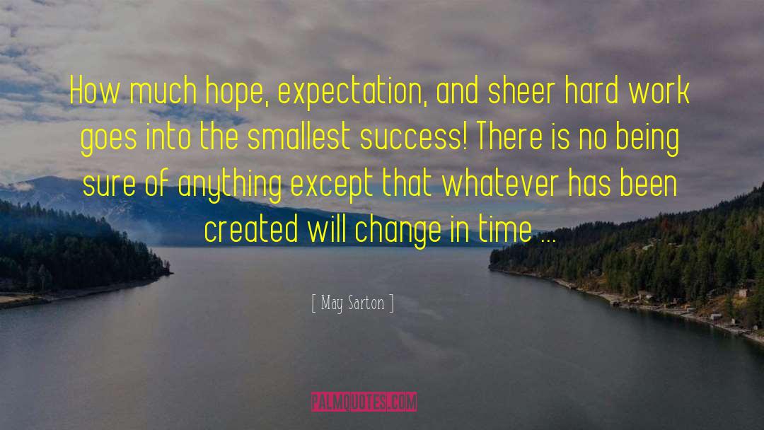 May Sarton Quotes: How much hope, expectation, and