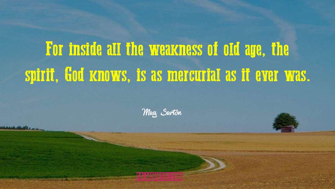 May Sarton Quotes: For inside all the weakness