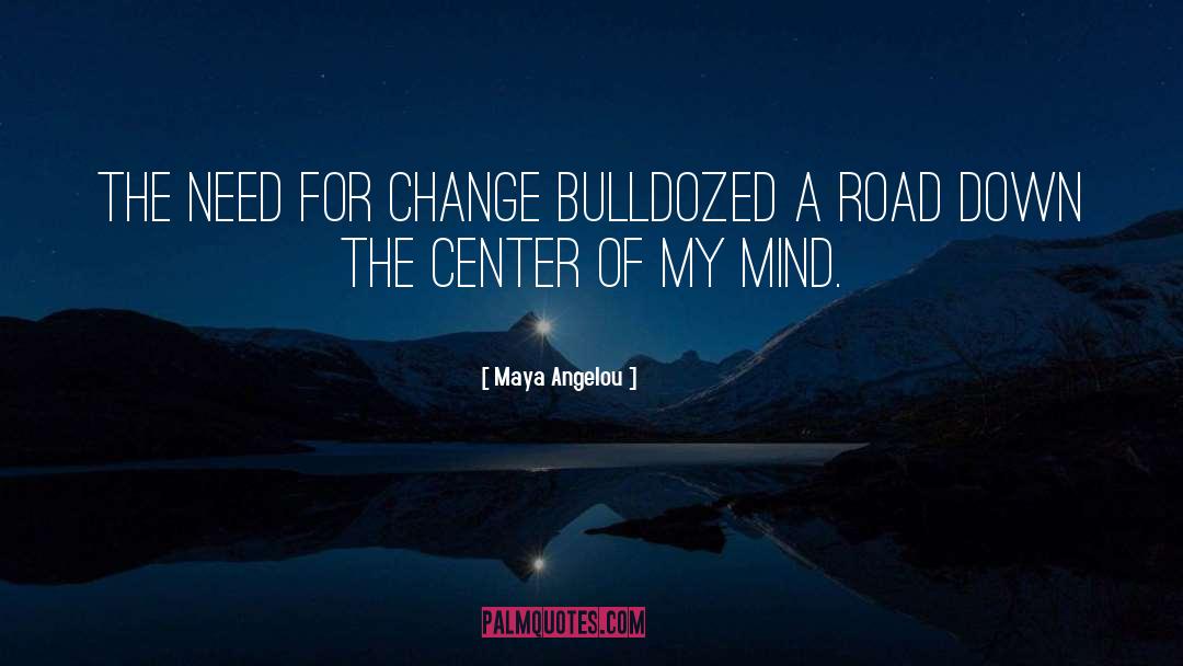 Maya Angelou Quotes: The need for change bulldozed