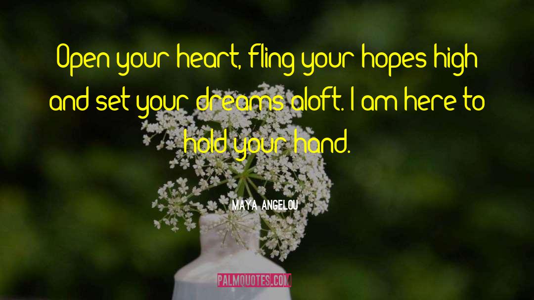 Maya Angelou Quotes: Open your heart, fling your