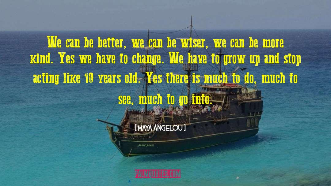 Maya Angelou Quotes: We can be better, we