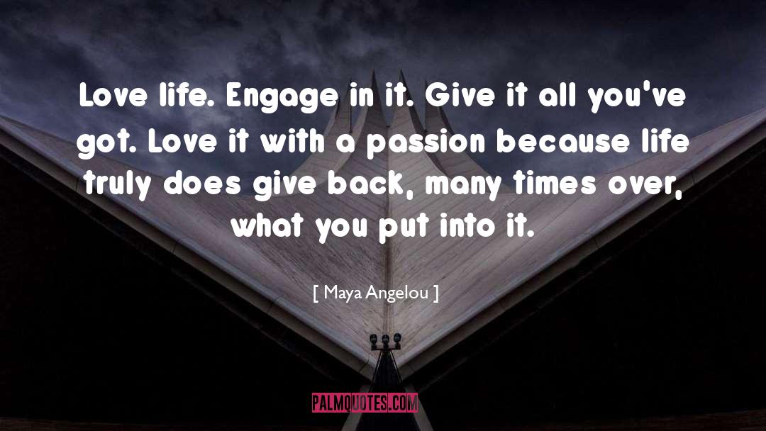 Maya Angelou Quotes: Love life. Engage in it.