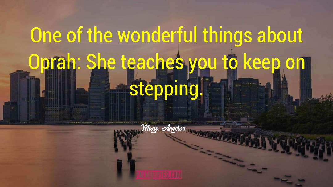 Maya Angelou Quotes: One of the wonderful things