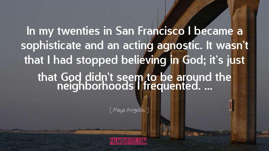 Maya Angelou Quotes: In my twenties in San