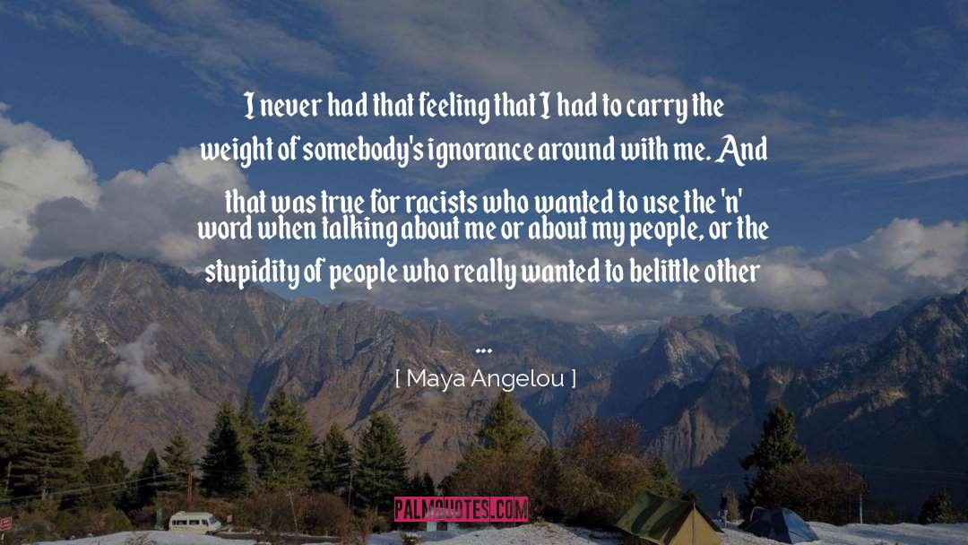 Maya Angelou Quotes: I never had that feeling