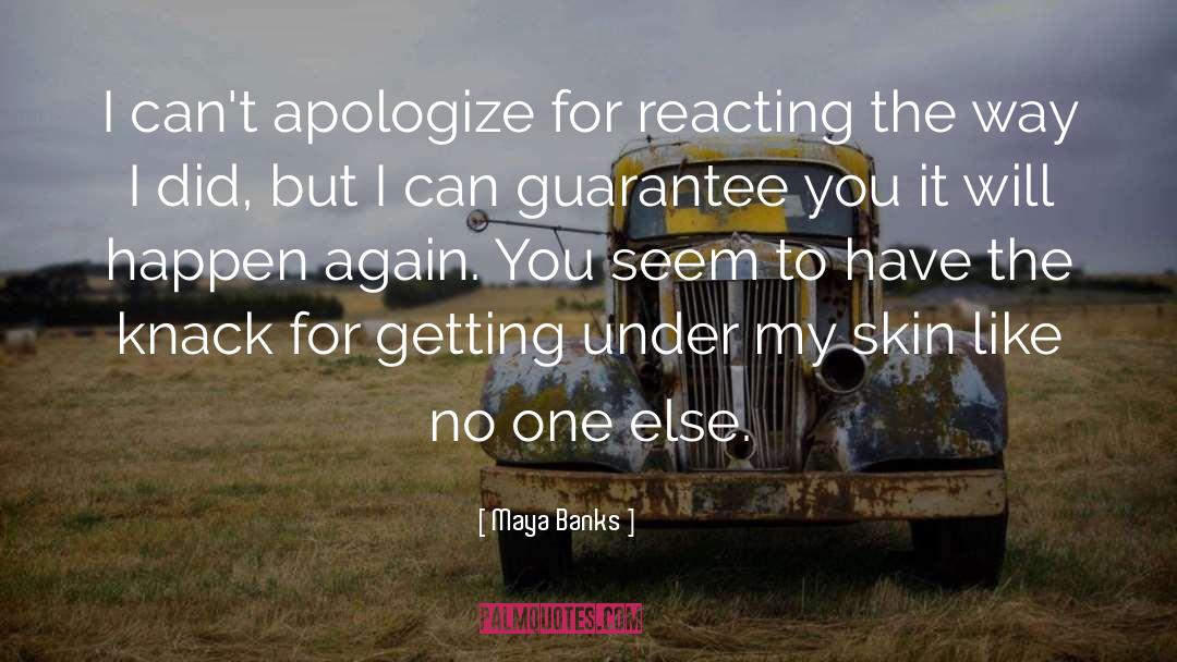 Maya Banks Quotes: I can't apologize for reacting