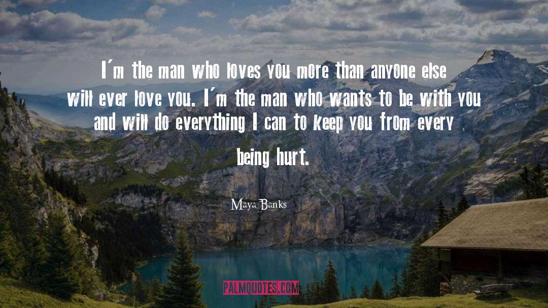 Maya Banks Quotes: I'm the man who loves