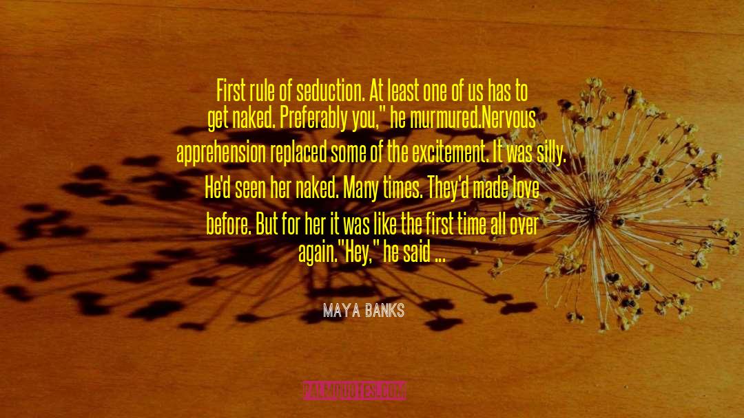Maya Banks Quotes: First rule of seduction. At