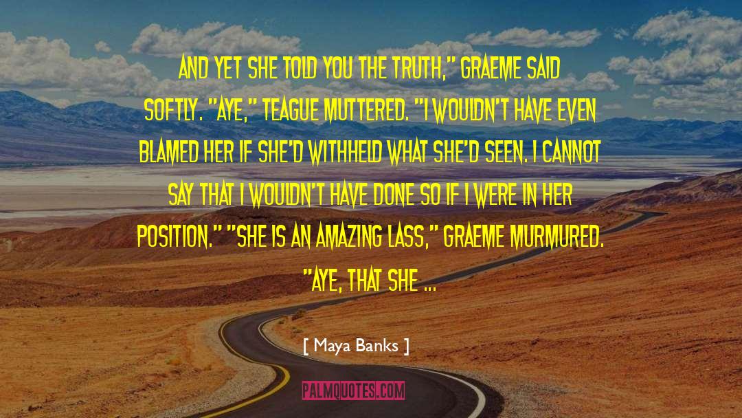 Maya Banks Quotes: And yet she told you