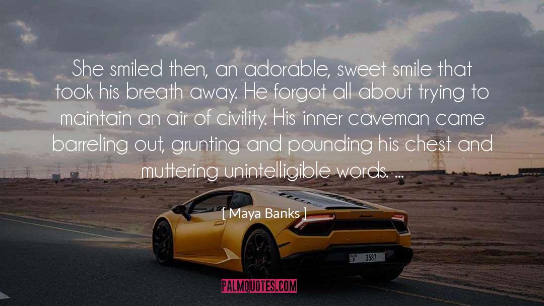 Maya Banks Quotes: She smiled then, an adorable,
