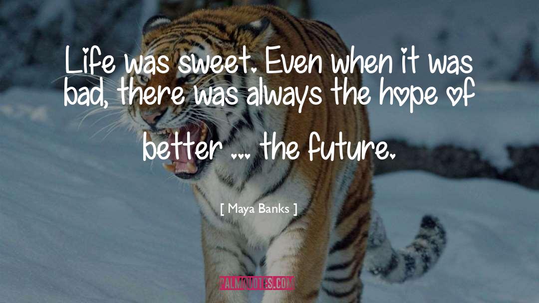 Maya Banks Quotes: Life was sweet. Even when