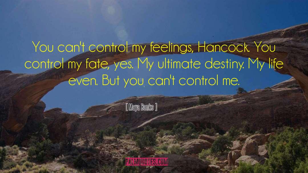 Maya Banks Quotes: You can't control my feelings,