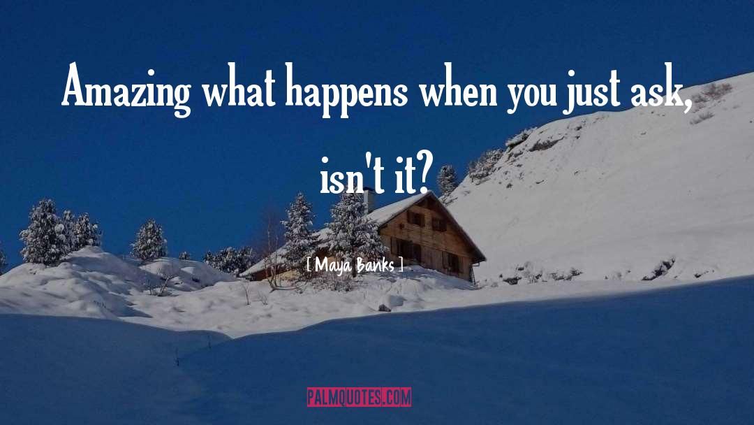 Maya Banks Quotes: Amazing what happens when you