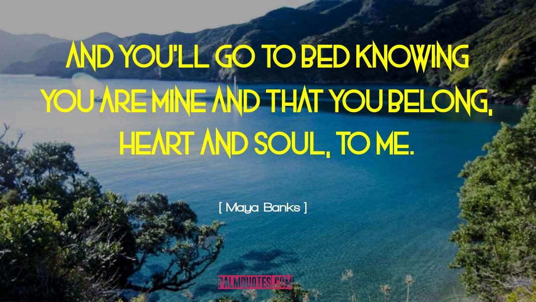 Maya Banks Quotes: And you'll go to bed