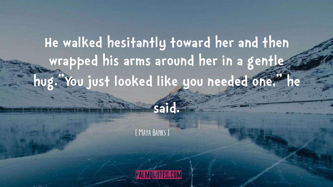 Maya Banks Quotes: He walked hesitantly toward her