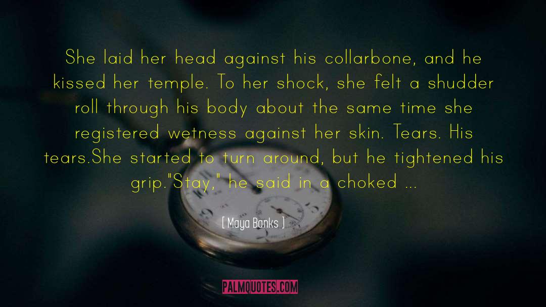 Maya Banks Quotes: She laid her head against