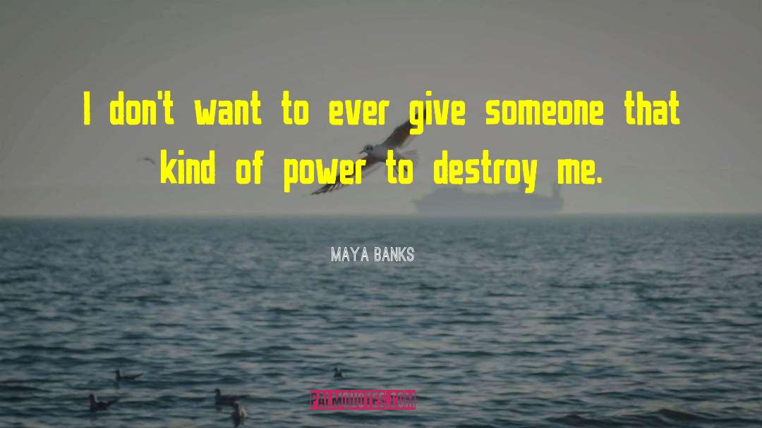 Maya Banks Quotes: I don't want to ever