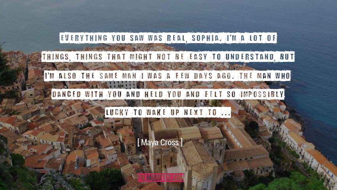 Maya Cross Quotes: Everything you saw was real,