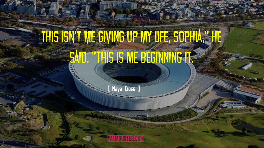 Maya Cross Quotes: This isn't me giving up