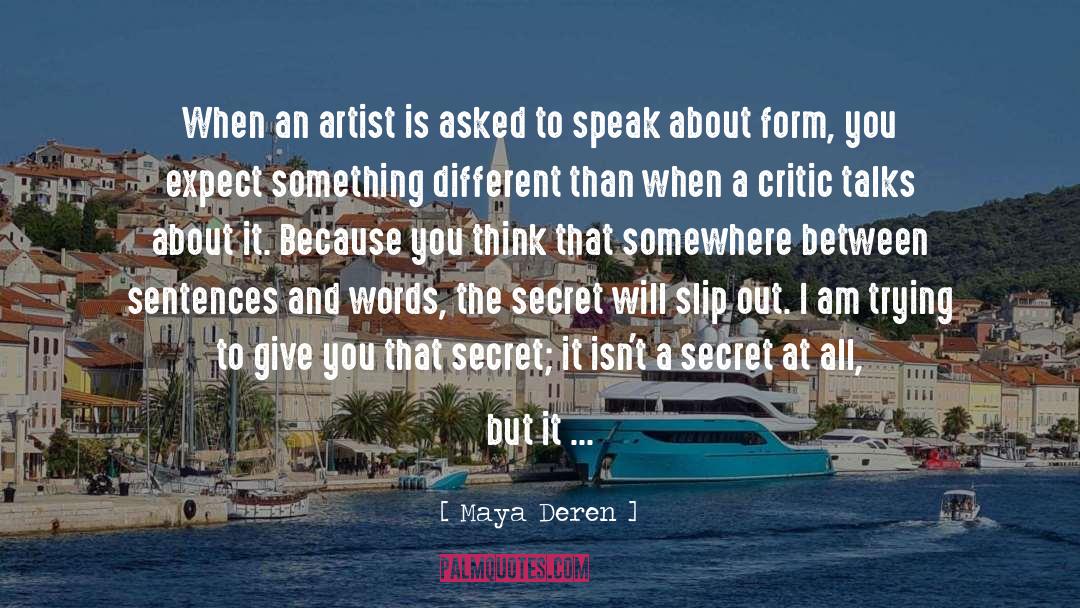Maya Deren Quotes: When an artist is asked