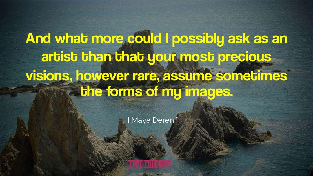 Maya Deren Quotes: And what more could I