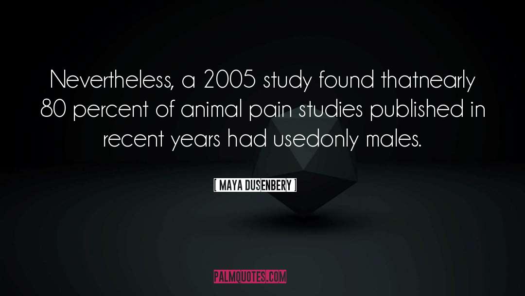 Maya Dusenbery Quotes: Nevertheless, a 2005 study found