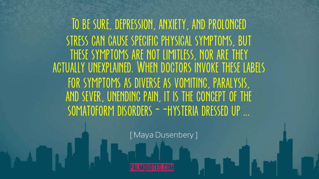 Maya Dusenbery Quotes: To be sure, depression, anxiety,