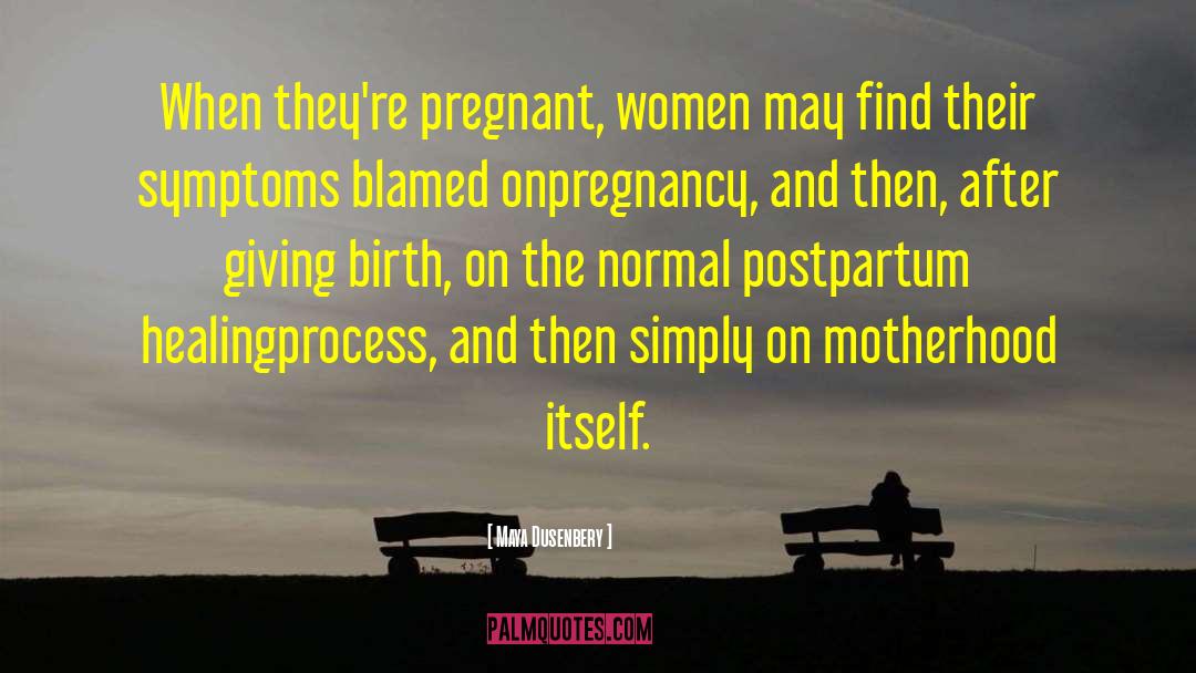 Maya Dusenbery Quotes: When they're pregnant, women may