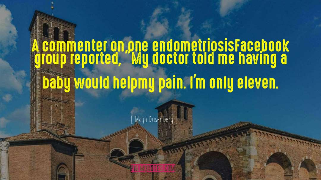 Maya Dusenbery Quotes: A commenter on one endometriosis<br