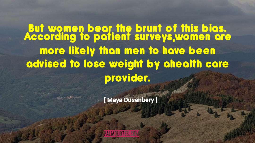 Maya Dusenbery Quotes: But women bear the brunt