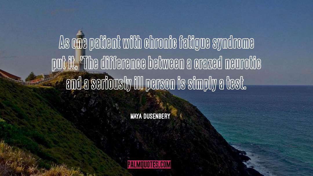 Maya Dusenbery Quotes: As one patient with chronic
