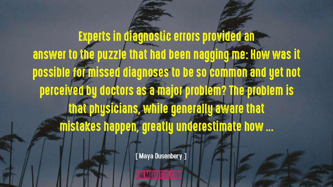 Maya Dusenbery Quotes: Experts in diagnostic errors provided