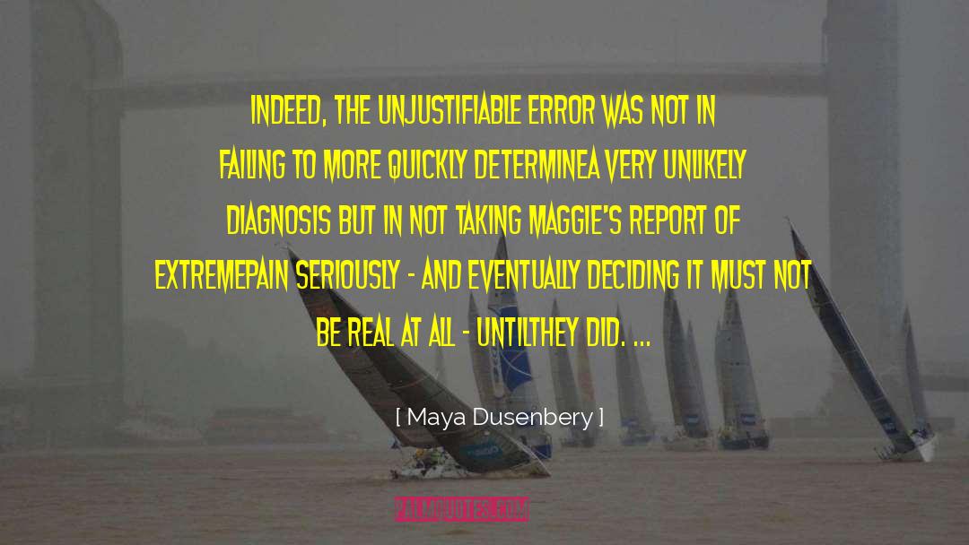 Maya Dusenbery Quotes: Indeed, the unjustifiable error was
