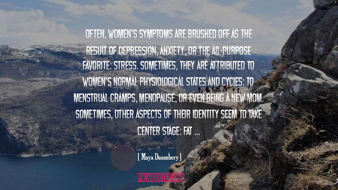 Maya Dusenbery Quotes: Often, women's symptoms are brushed